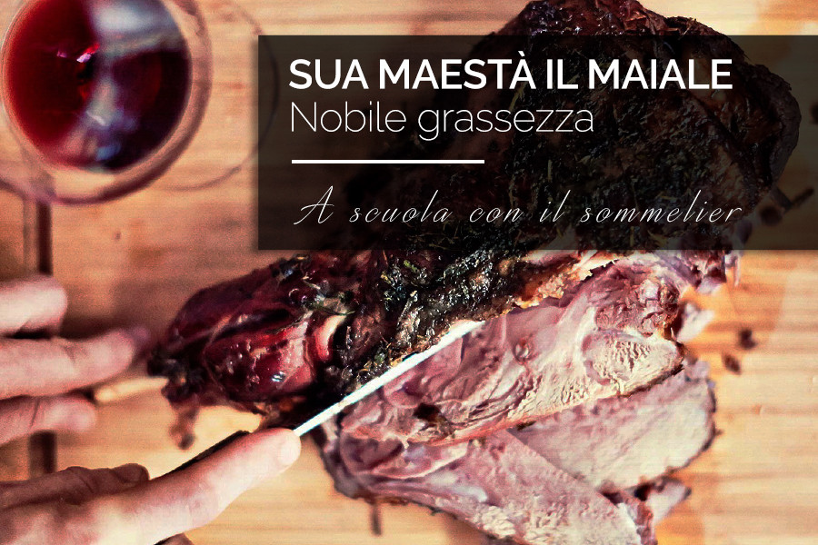 A scuola con il Sommelier – Sua maestà il maiale: nobile grassezza