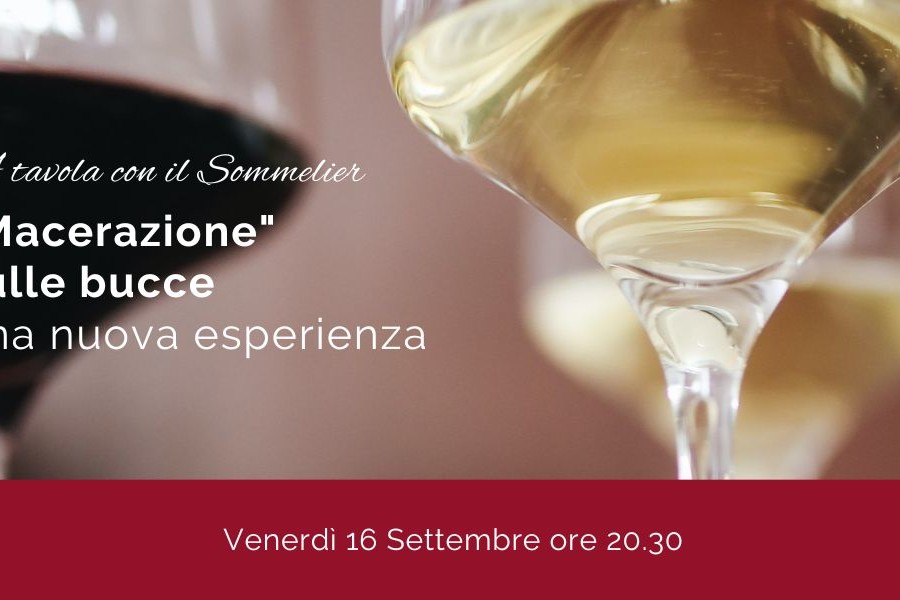 A tavola con il Sommelier: “macerazione” sulle bucce – una nuova esperienza