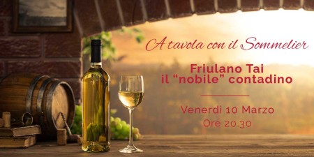 A tavola con il sommelier: Friulano/Tai o Tocai – il “nobile” contadino