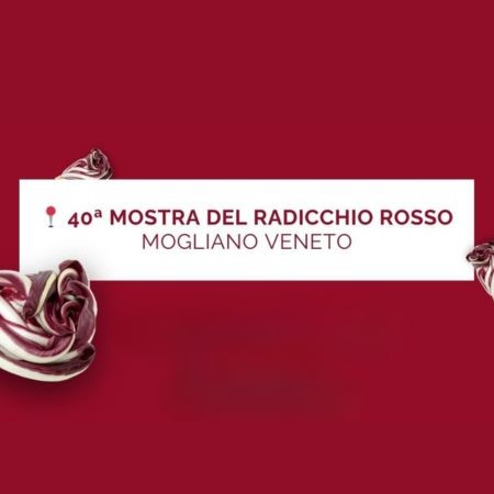 40a MOSTRA DEL RADICCHIO ROSSO – MOGLIANO VENETO